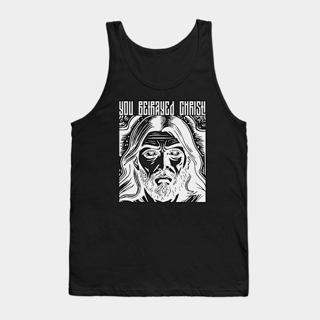 you betrayed Christ! Tank Top by norteco